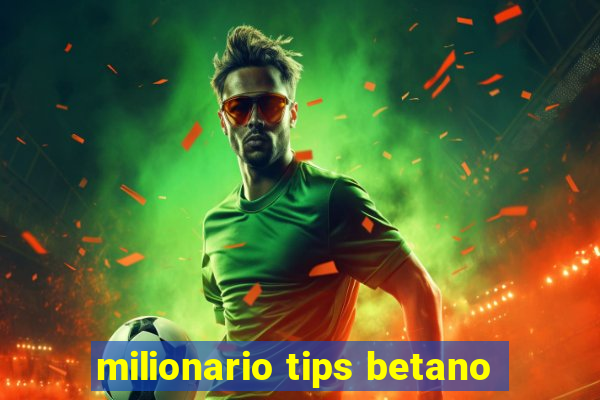 milionario tips betano